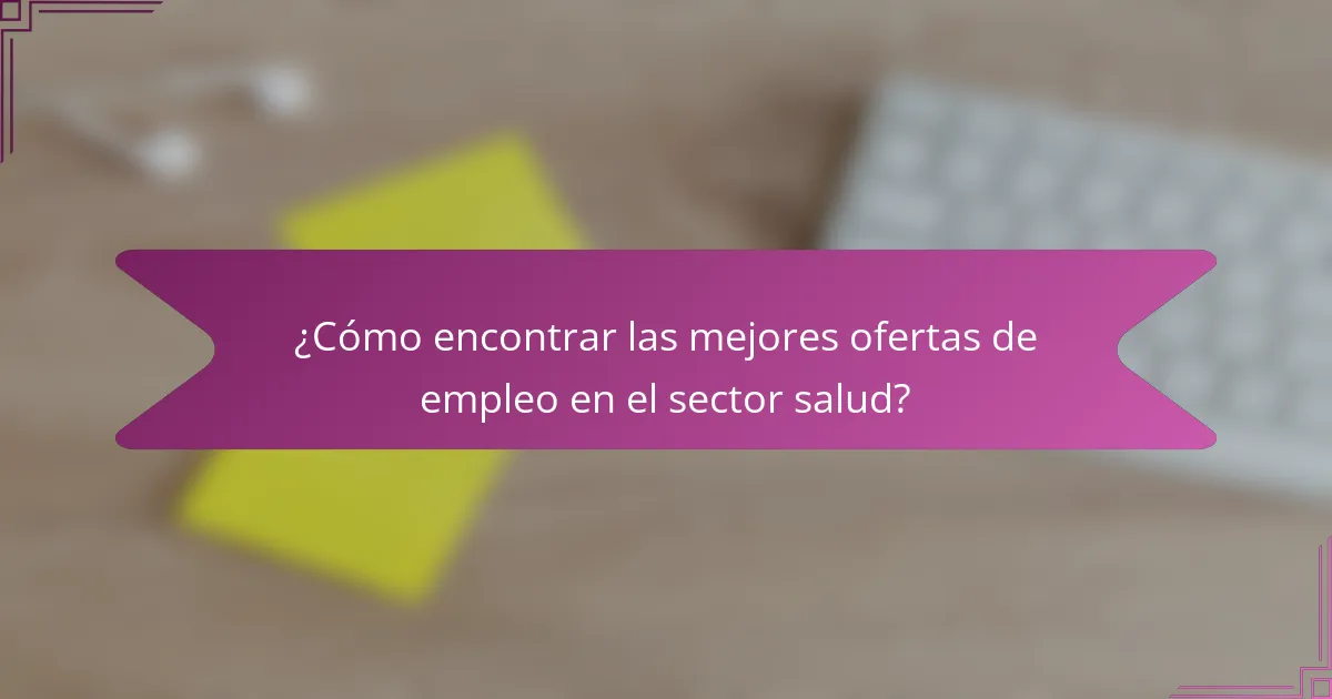 ¿Cómo encontrar las mejores ofertas de empleo en el sector salud?