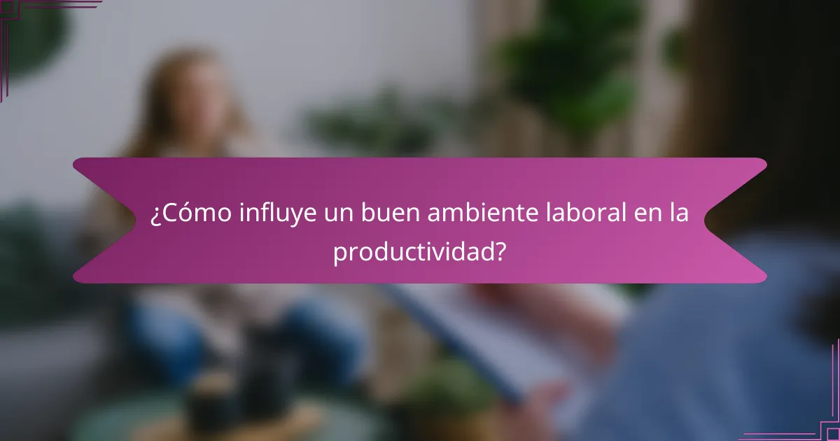 ¿Cómo influye un buen ambiente laboral en la productividad?