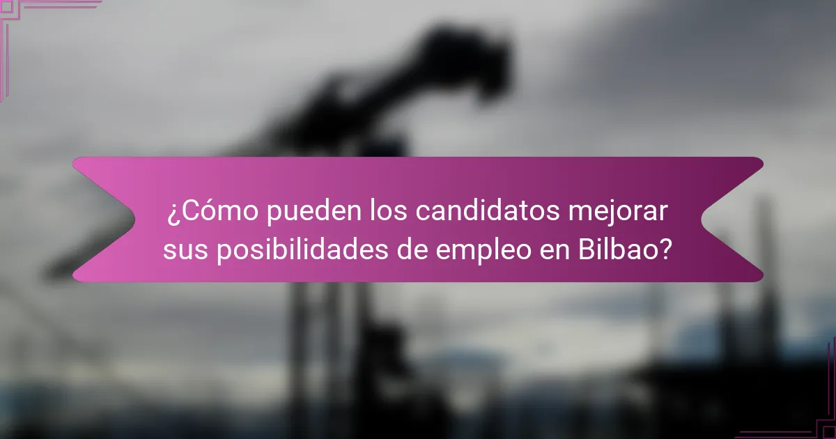 ¿Cómo pueden los candidatos mejorar sus posibilidades de empleo en Bilbao?
