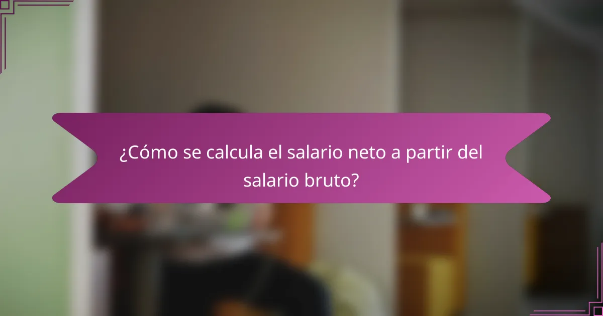 ¿Cómo se calcula el salario neto a partir del salario bruto?