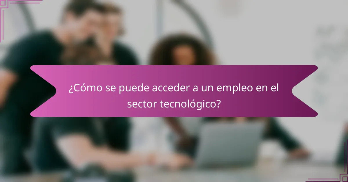 ¿Cómo se puede acceder a un empleo en el sector tecnológico?