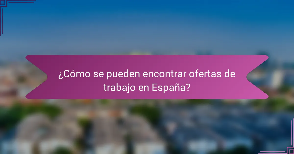 ¿Cómo se pueden encontrar ofertas de trabajo en España?