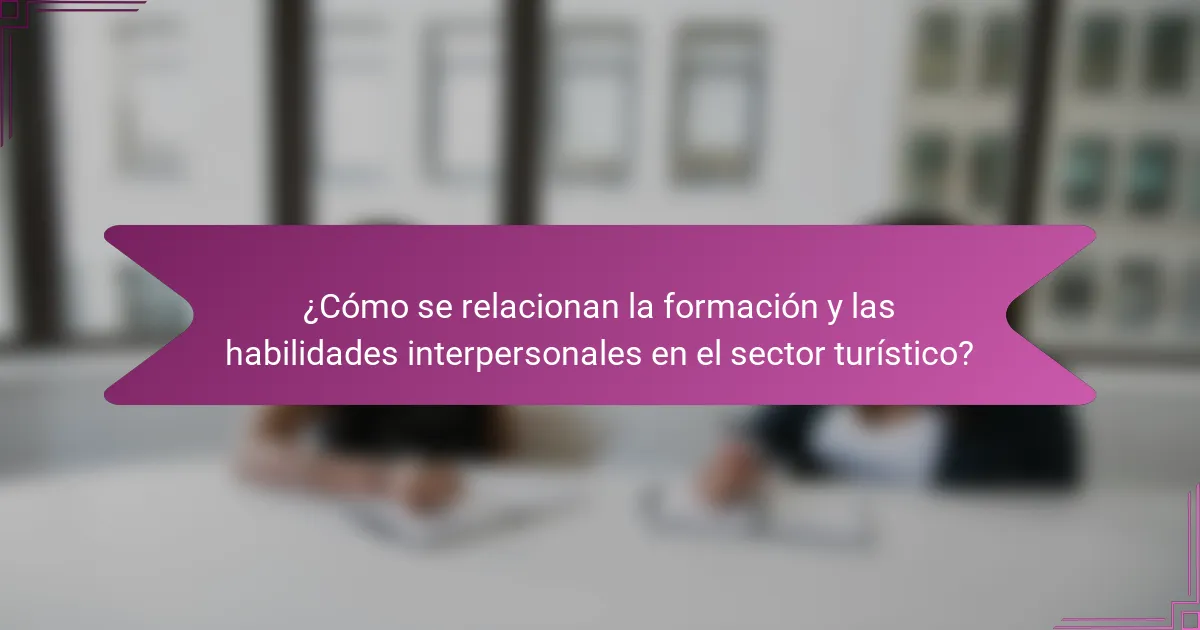¿Cómo se relacionan la formación y las habilidades interpersonales en el sector turístico?