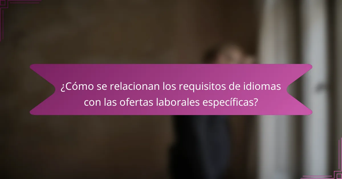 ¿Cómo se relacionan los requisitos de idiomas con las ofertas laborales específicas?