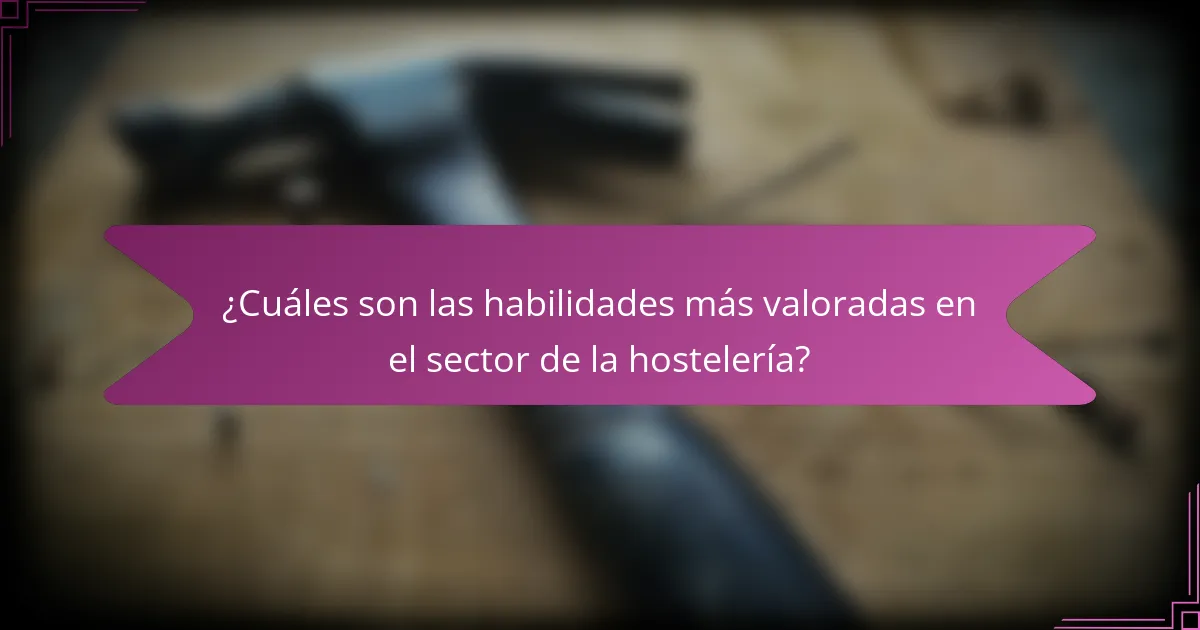 ¿Cuáles son las habilidades más valoradas en el sector de la hostelería?