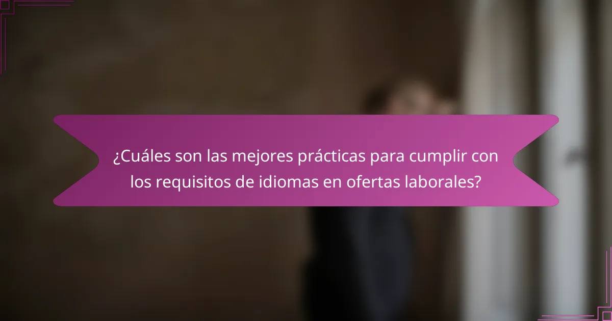 ¿Cuáles son las mejores prácticas para cumplir con los requisitos de idiomas en ofertas laborales?