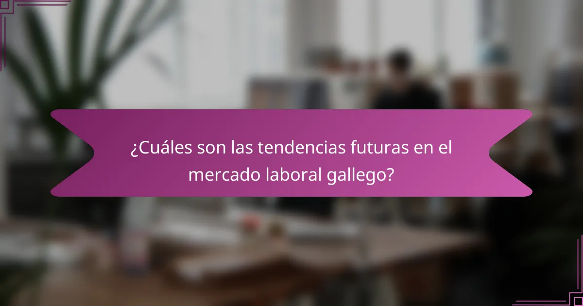 ¿Cuáles son las tendencias futuras en el mercado laboral gallego?