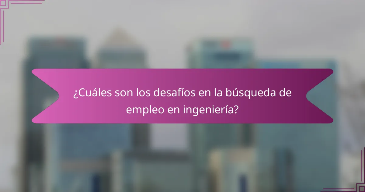¿Cuáles son los desafíos en la búsqueda de empleo en ingeniería?