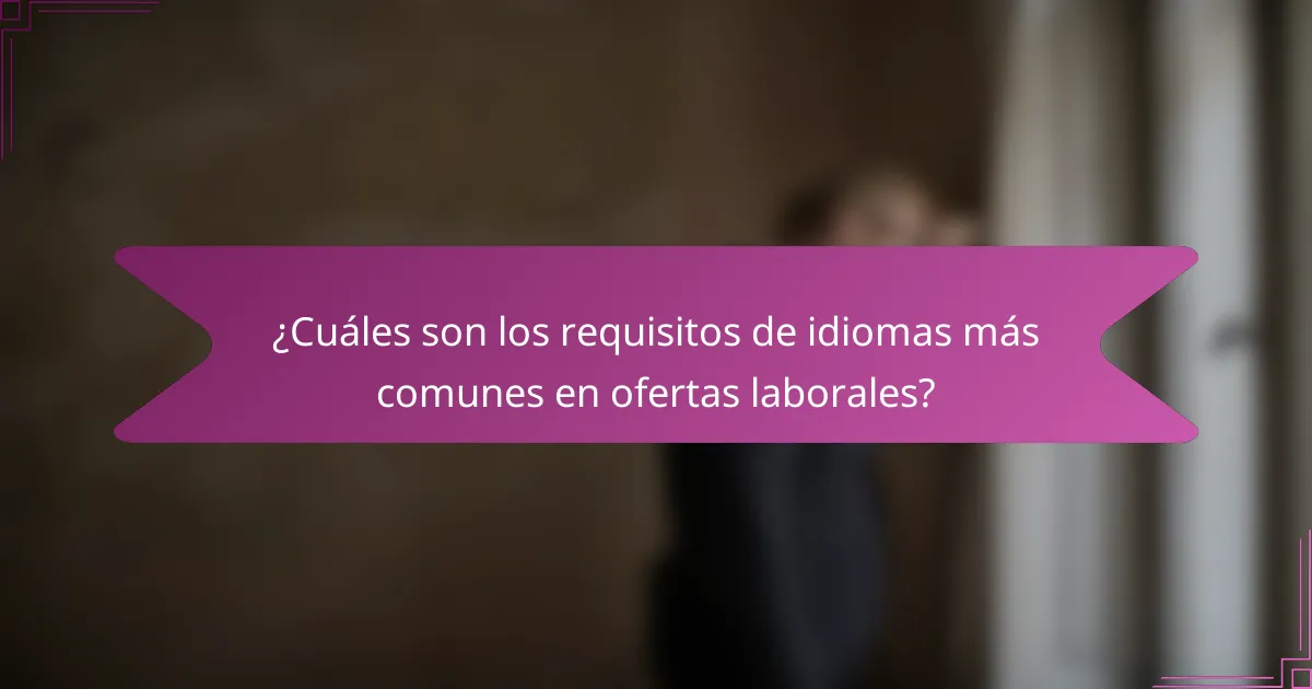 ¿Cuáles son los requisitos de idiomas más comunes en ofertas laborales?