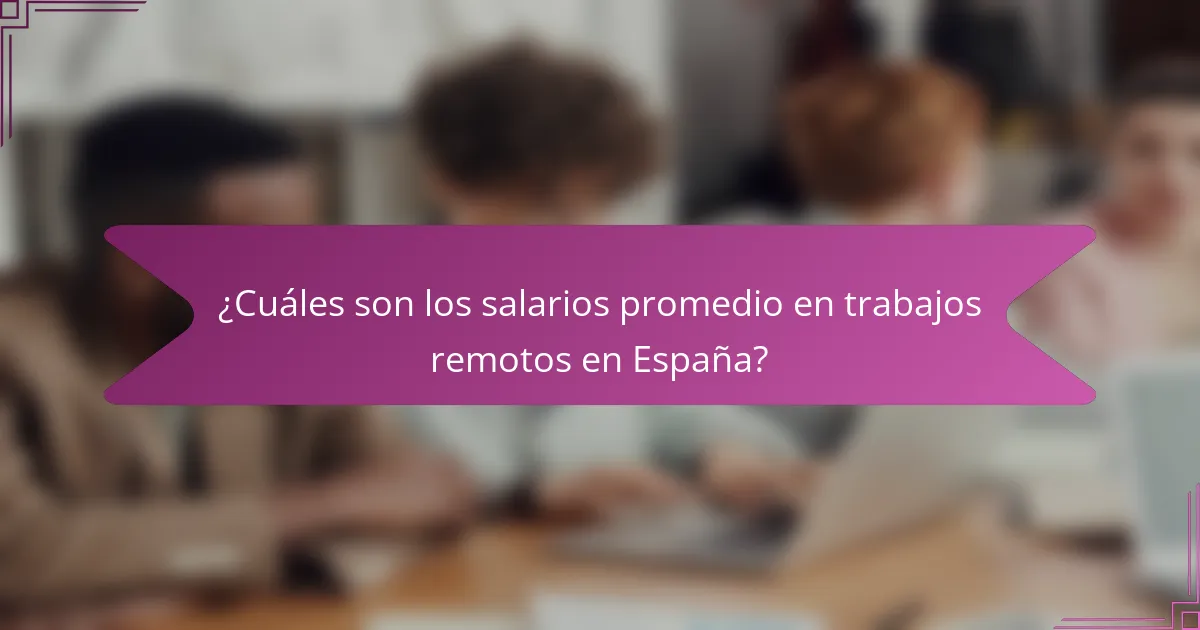 ¿Cuáles son los salarios promedio en trabajos remotos en España?