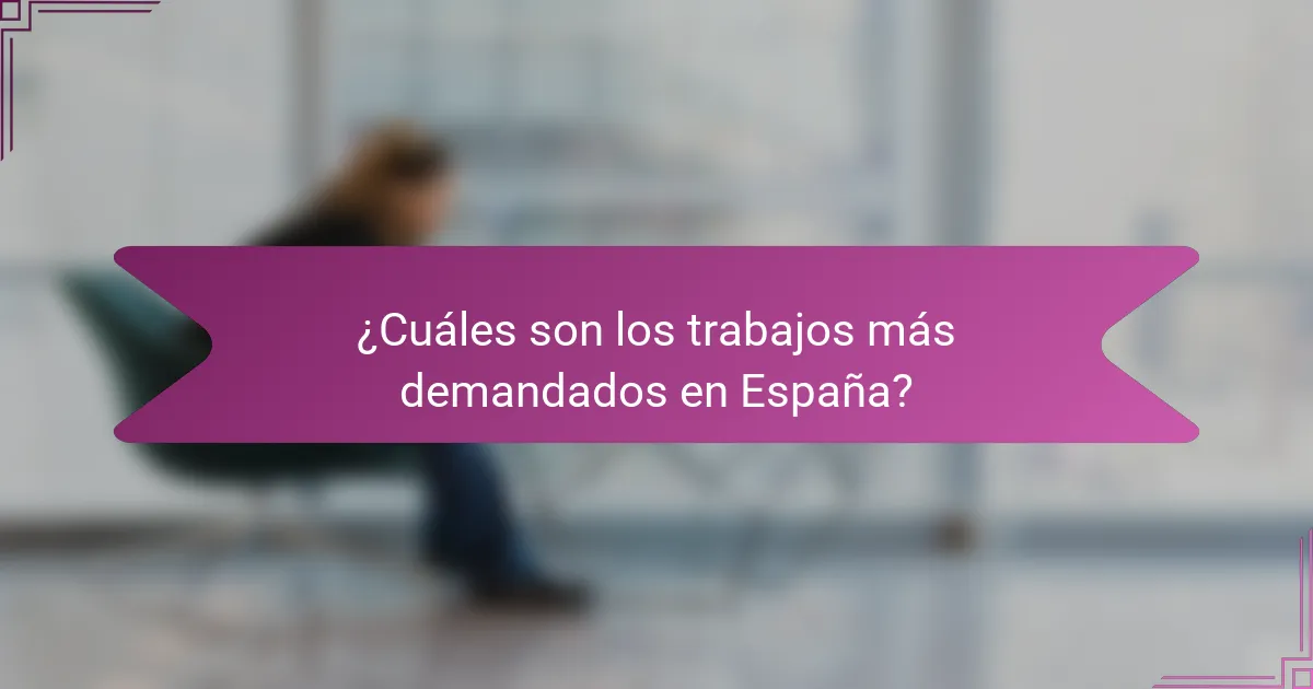 ¿Cuáles son los trabajos más demandados en España?