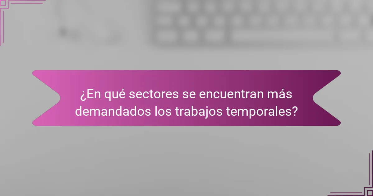 ¿En qué sectores se encuentran más demandados los trabajos temporales?