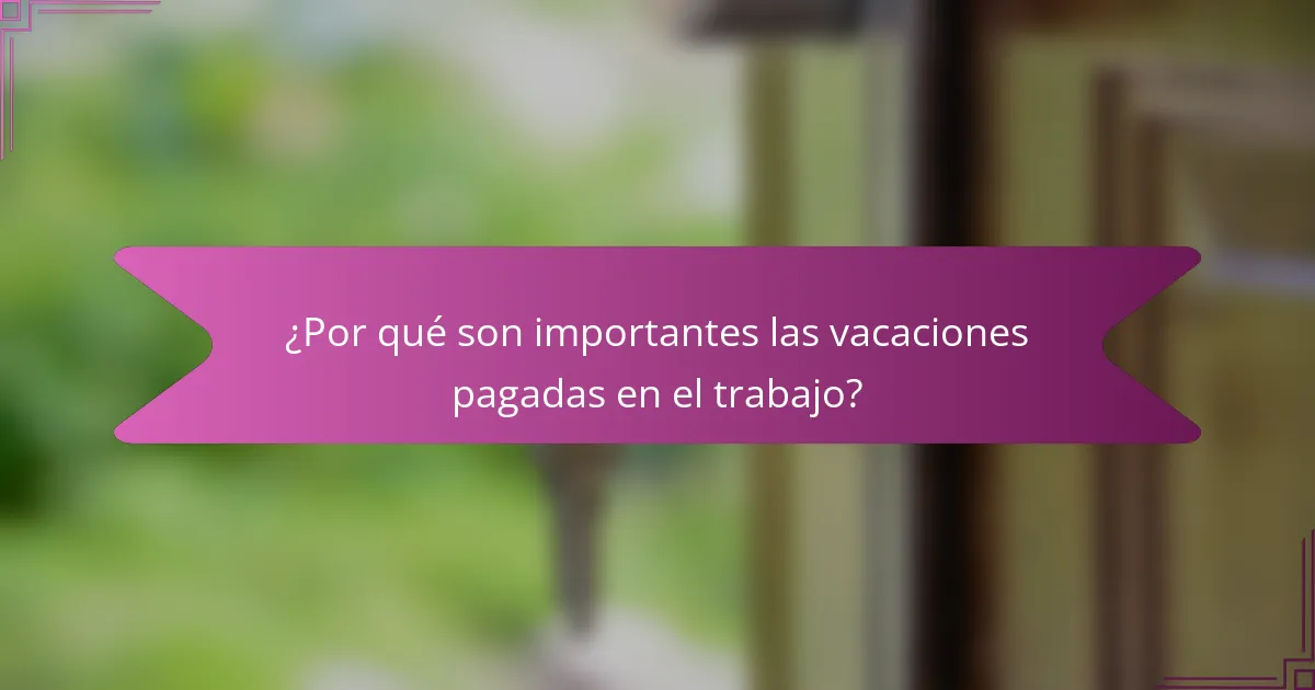 ¿Por qué son importantes las vacaciones pagadas en el trabajo?