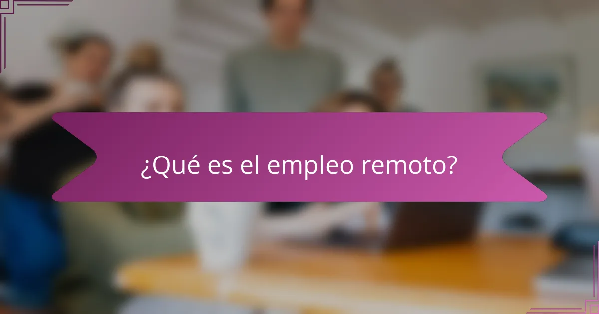 ¿Qué es el empleo remoto?