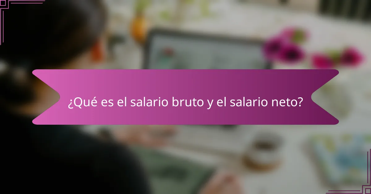 ¿Qué es el salario bruto y el salario neto?
