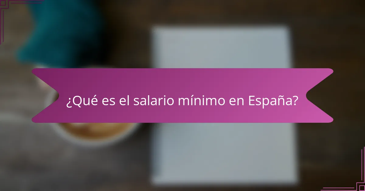 ¿Qué es el salario mínimo en España?