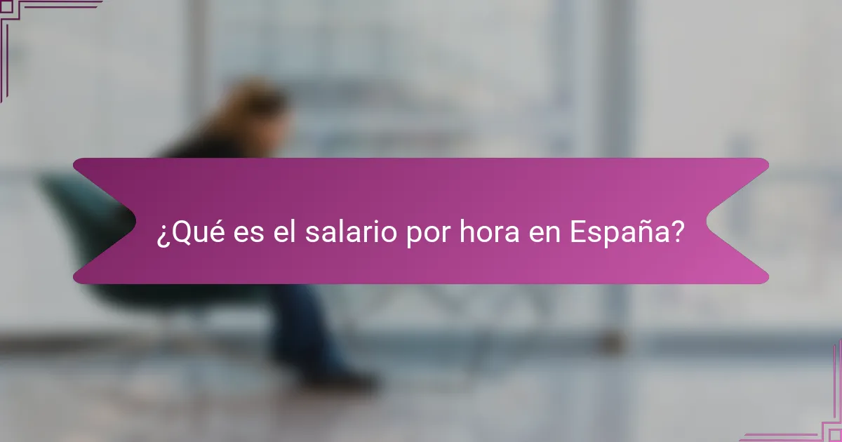 ¿Qué es el salario por hora en España?