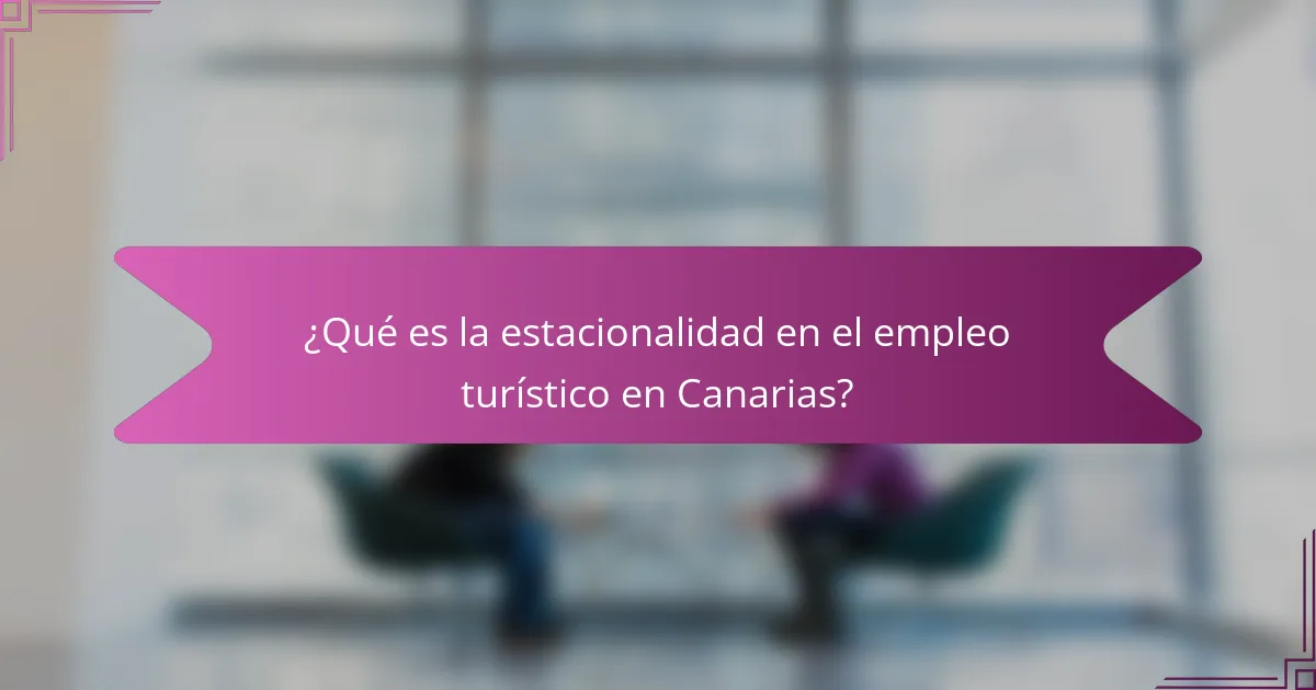 ¿Qué es la estacionalidad en el empleo turístico en Canarias?