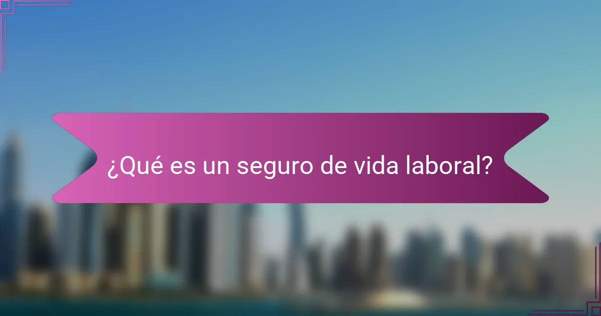 ¿Qué es un seguro de vida laboral?