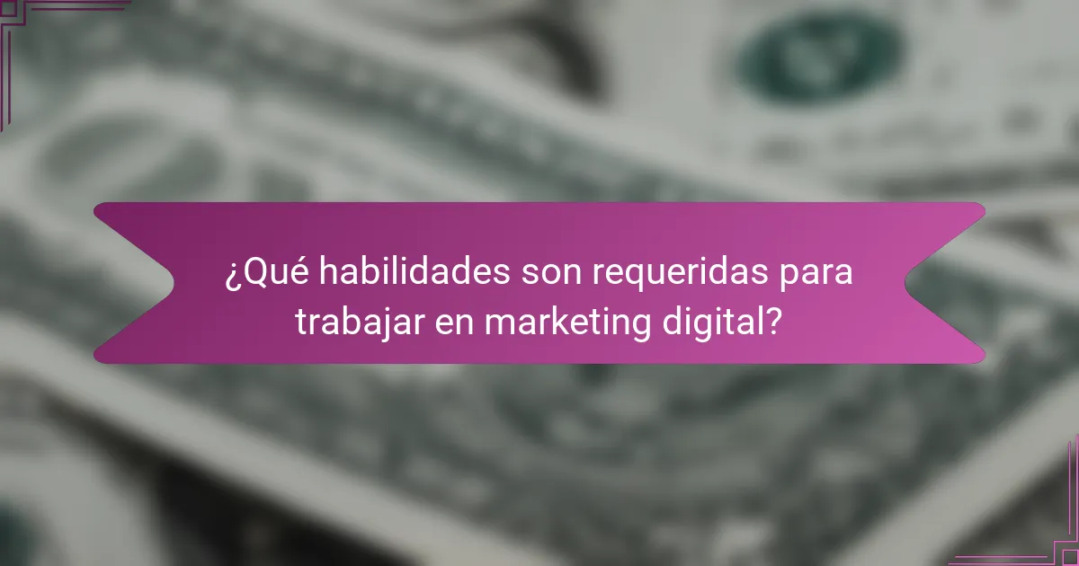 ¿Qué habilidades son requeridas para trabajar en marketing digital?