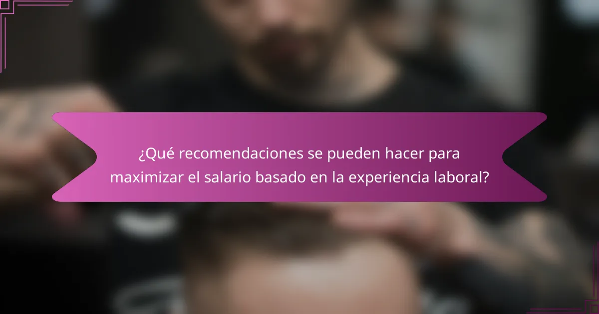 ¿Qué recomendaciones se pueden hacer para maximizar el salario basado en la experiencia laboral?
