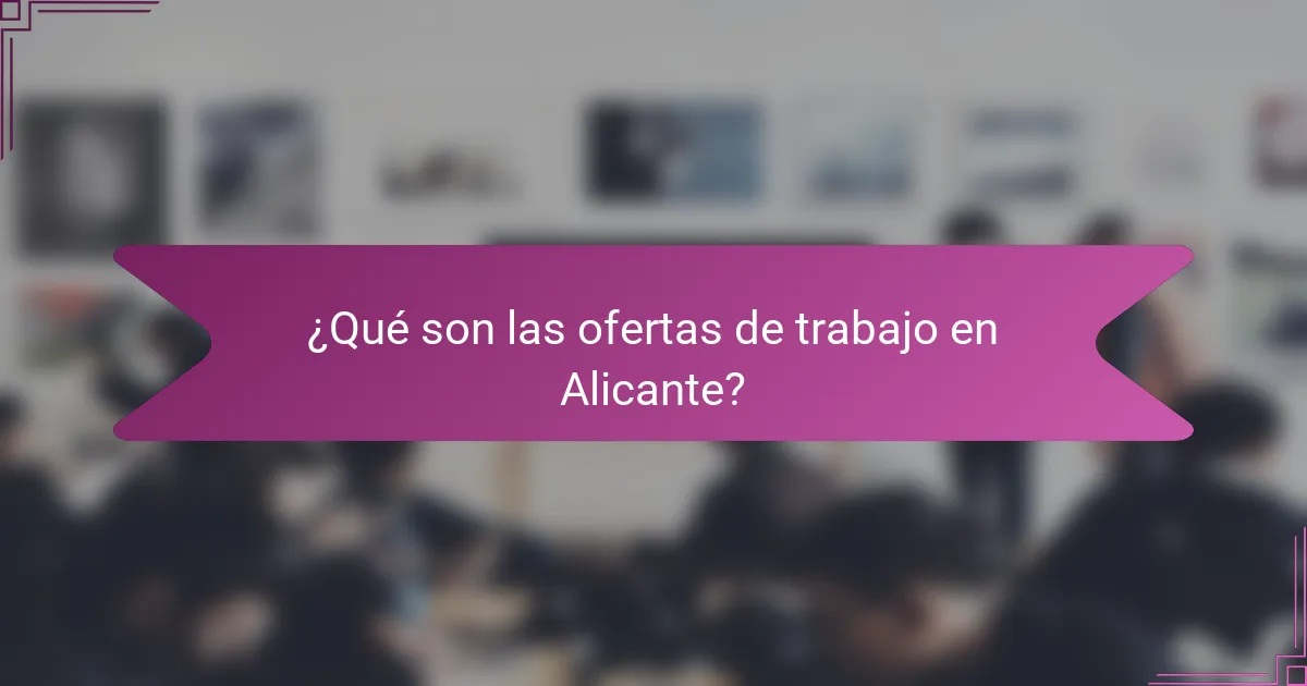 ¿Qué son las ofertas de trabajo en Alicante?