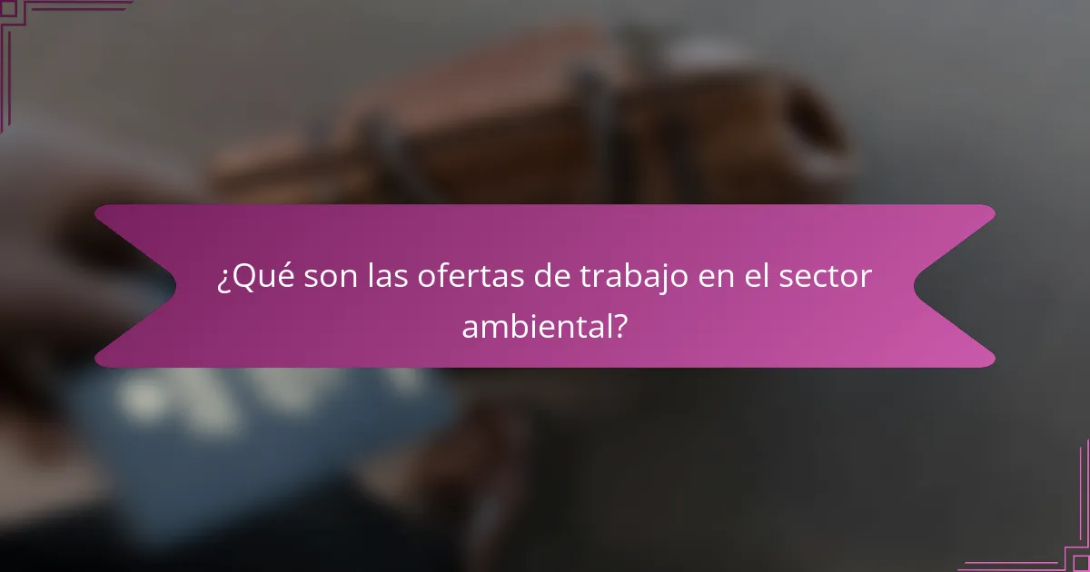 ¿Qué son las ofertas de trabajo en el sector ambiental?