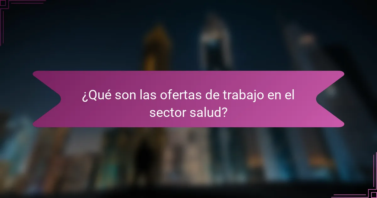 ¿Qué son las ofertas de trabajo en el sector salud?