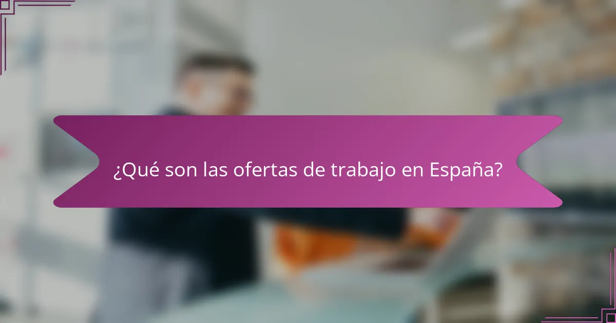 ¿Qué son las ofertas de trabajo en España?