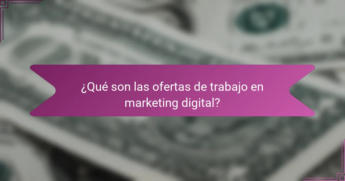 ¿Qué son las ofertas de trabajo en marketing digital?