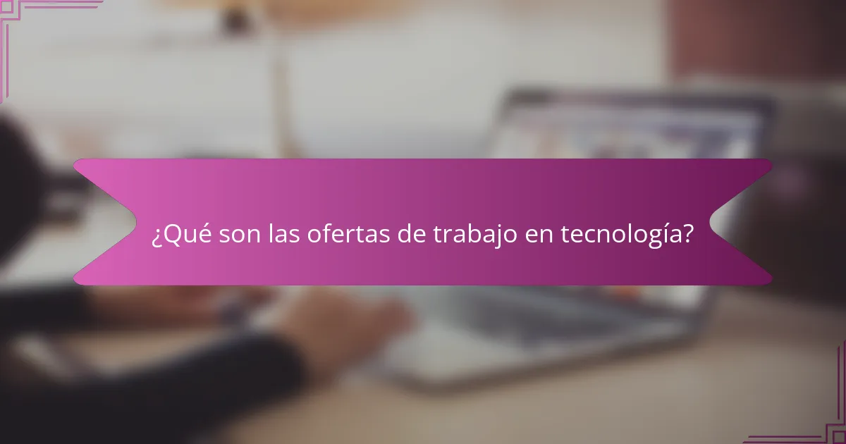 ¿Qué son las ofertas de trabajo en tecnología?