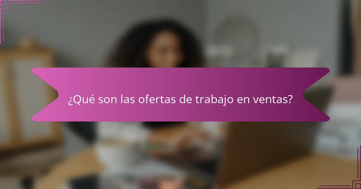 ¿Qué son las ofertas de trabajo en ventas?