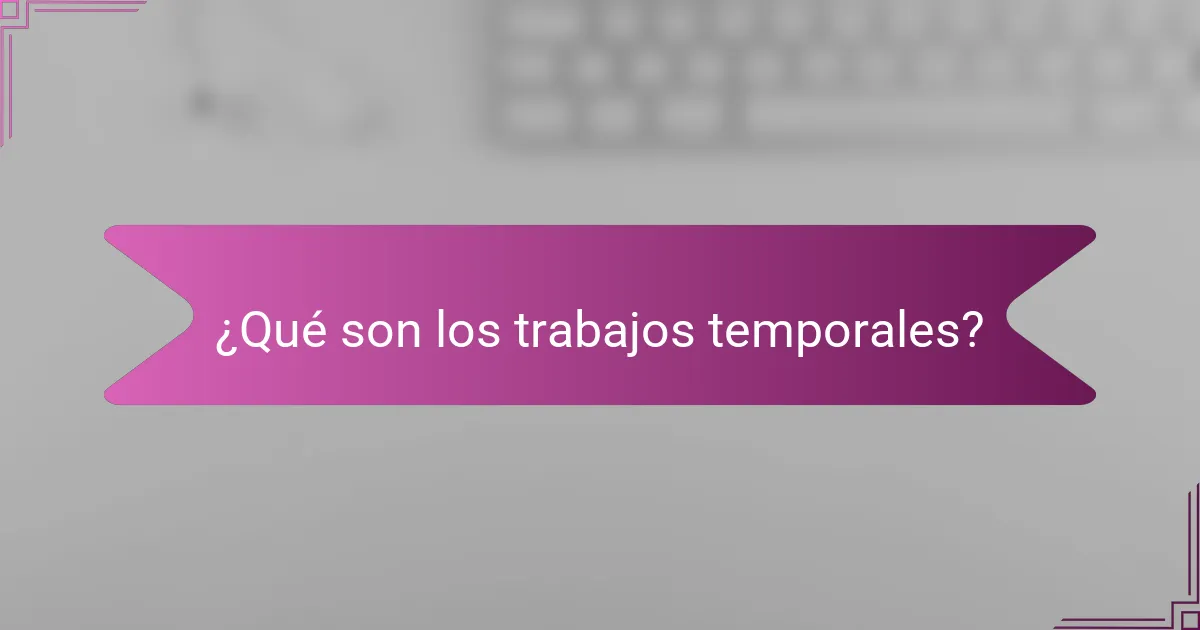 ¿Qué son los trabajos temporales?