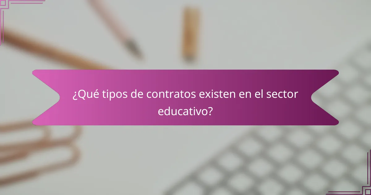 ¿Qué tipos de contratos existen en el sector educativo?